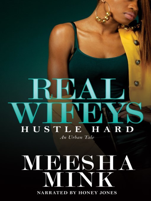 Title details for Real Wifeys, Hustle Hard by Meesha Mink - Available